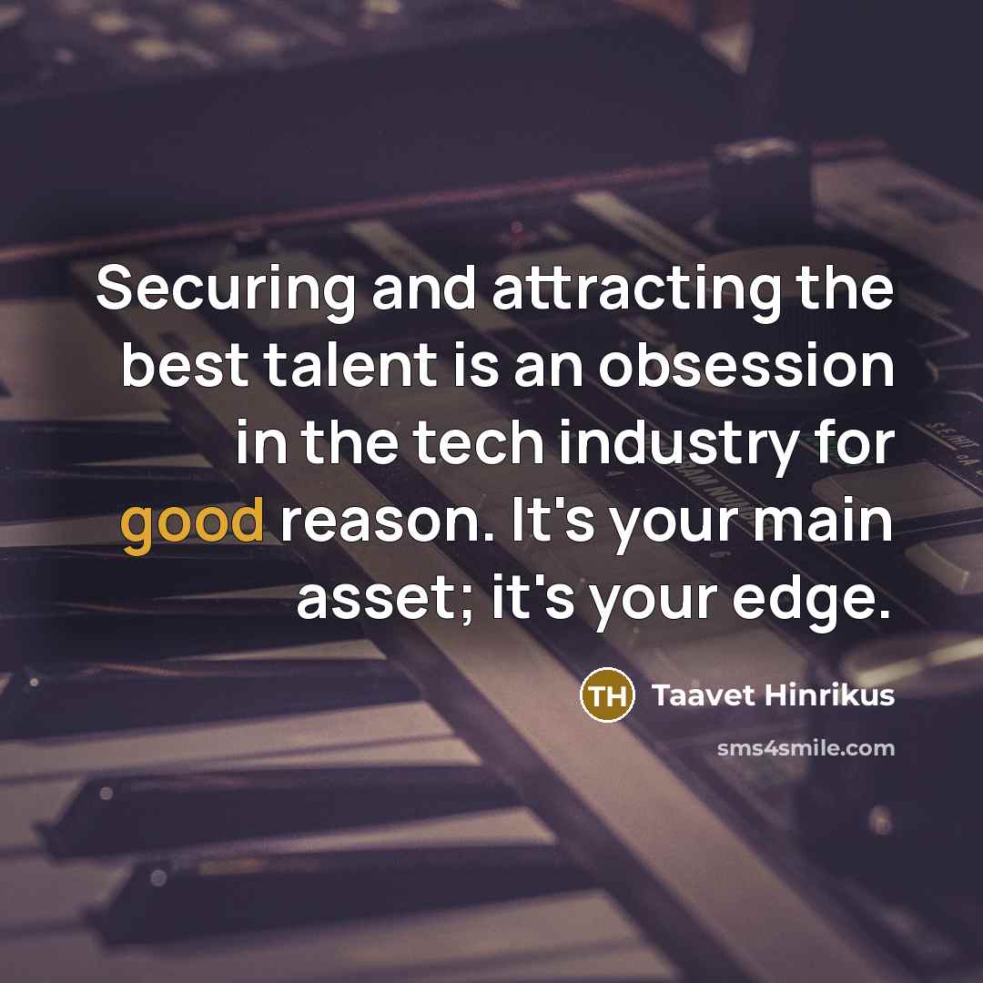 “Securing and attracting the best talent is an obsession in…” quote by Taavet Hinrikus