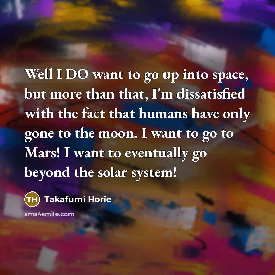 “Well I DO want to go up into space, but…” quote by Takafumi Horie