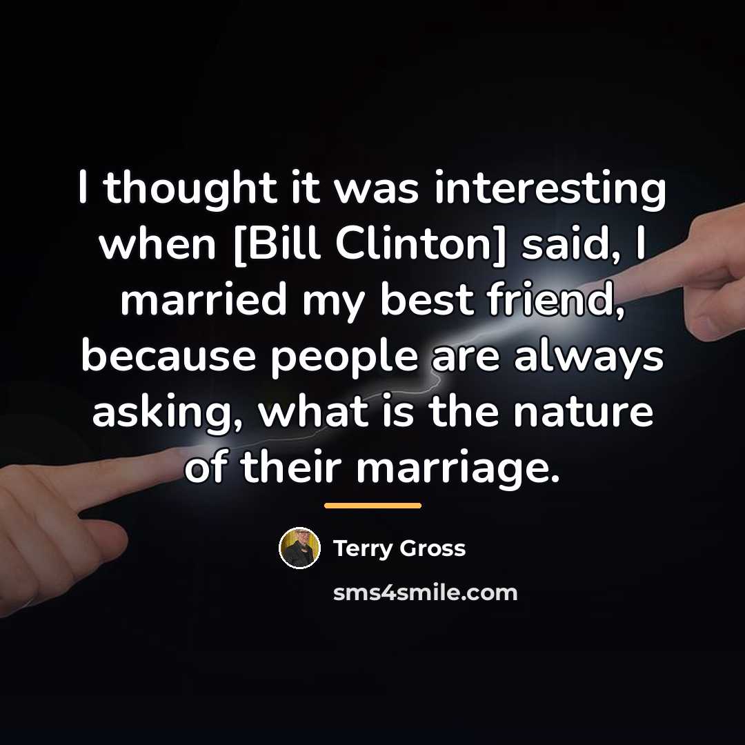 “I thought it was interesting when [Bill Clinton] said, I…” quote by Terry Gross