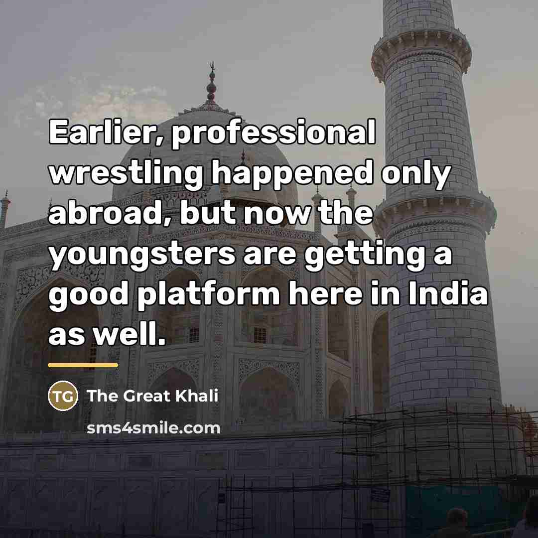 “Earlier, professional wrestling happened only abroad, but now the youngsters…” quote by The Great Khali