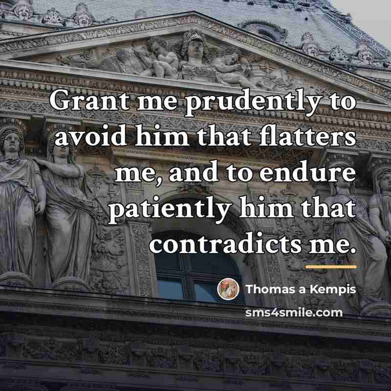 “Grant me prudently to avoid him that flatters me, and…” quote by Thomas a Kempis