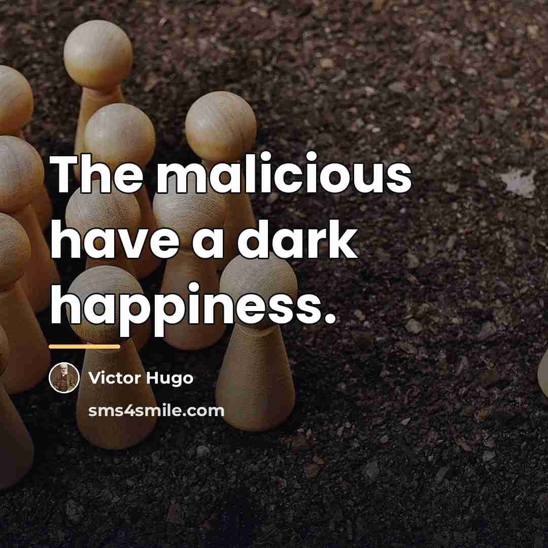 “The malicious have a dark happiness.…” quote by Victor Hugo