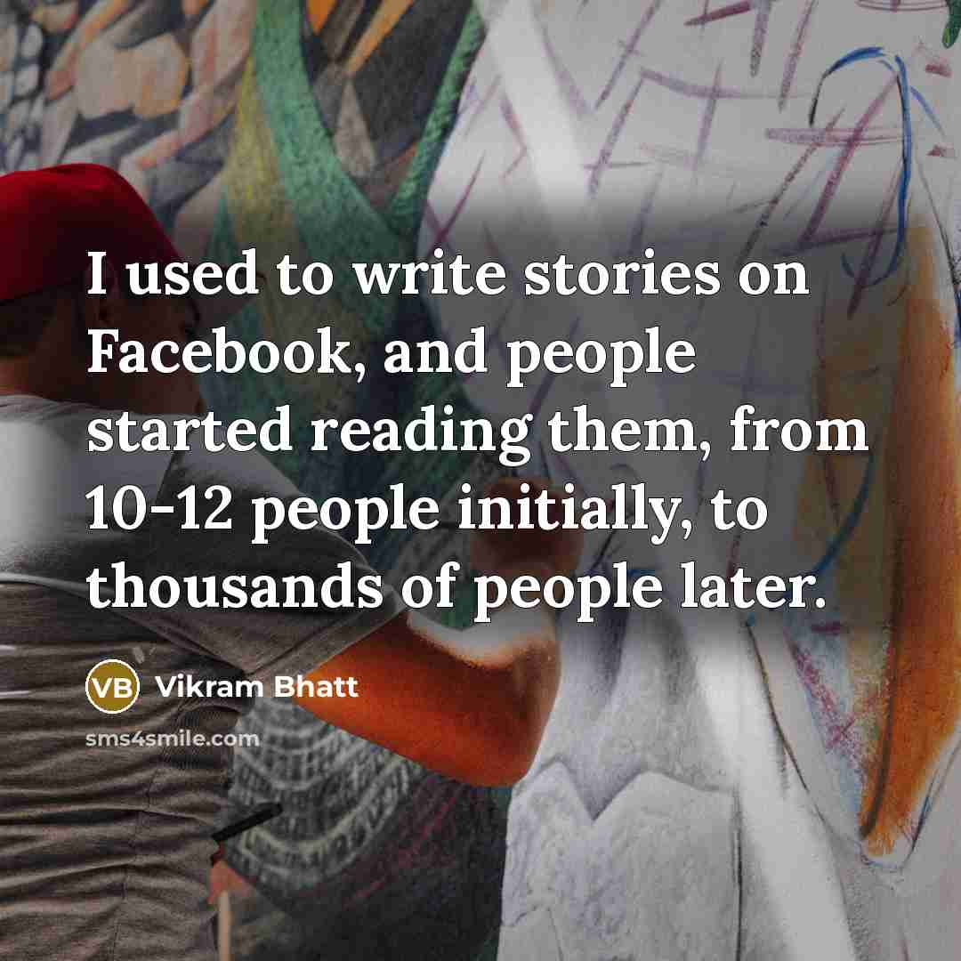 “I used to write stories on Facebook, and people started…” quote by Vikram Bhatt