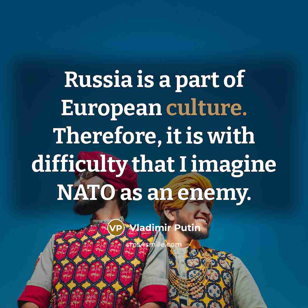 “Russia is a part of European culture. Therefore, it is…” quote by Vladimir Putin