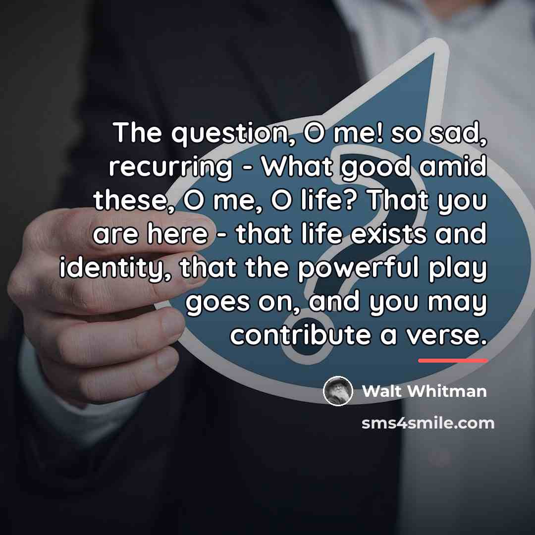 “The question, O me! so sad, recurring - What good…” quote by Walt Whitman