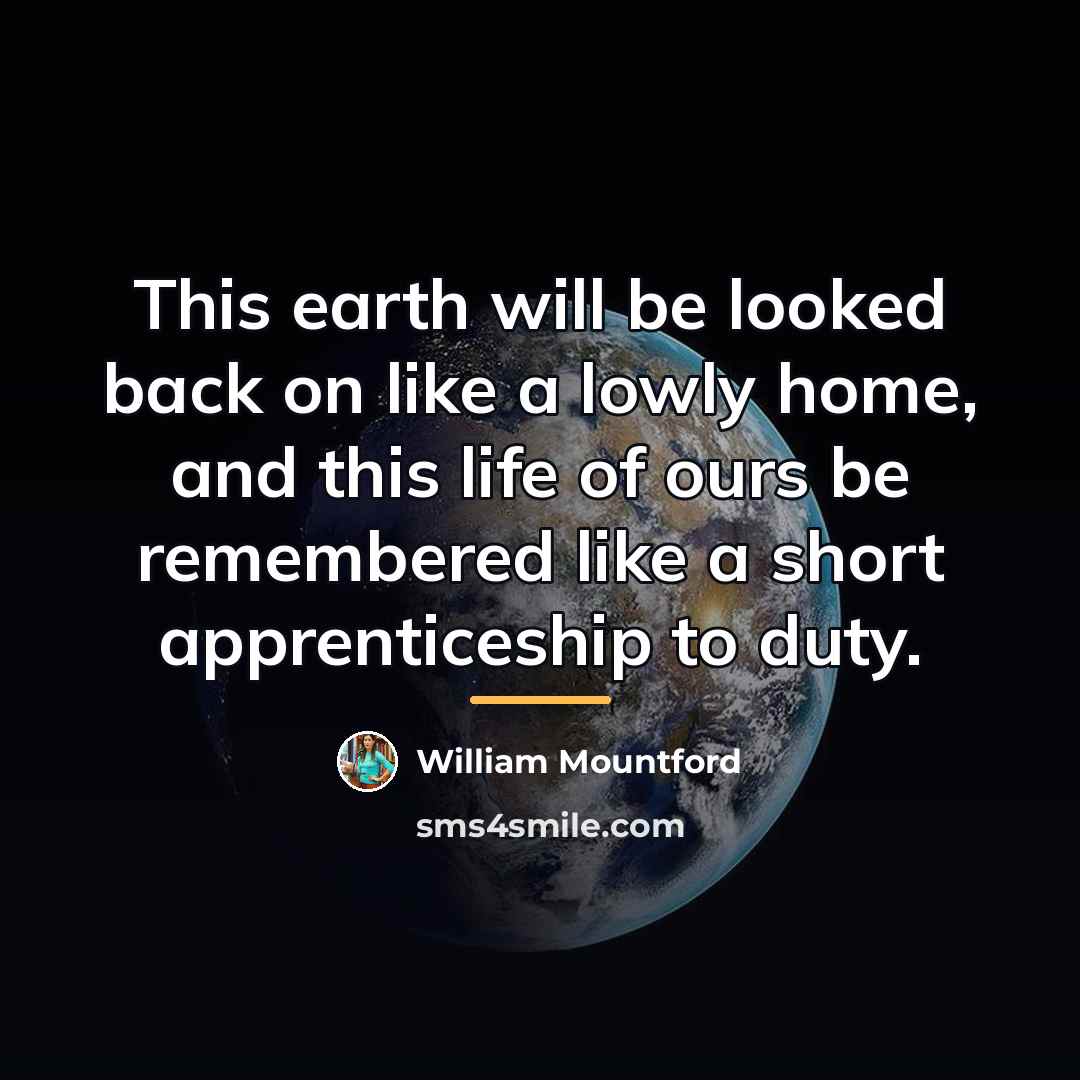 “This earth will be looked back on like a lowly…” quote by William Mountford