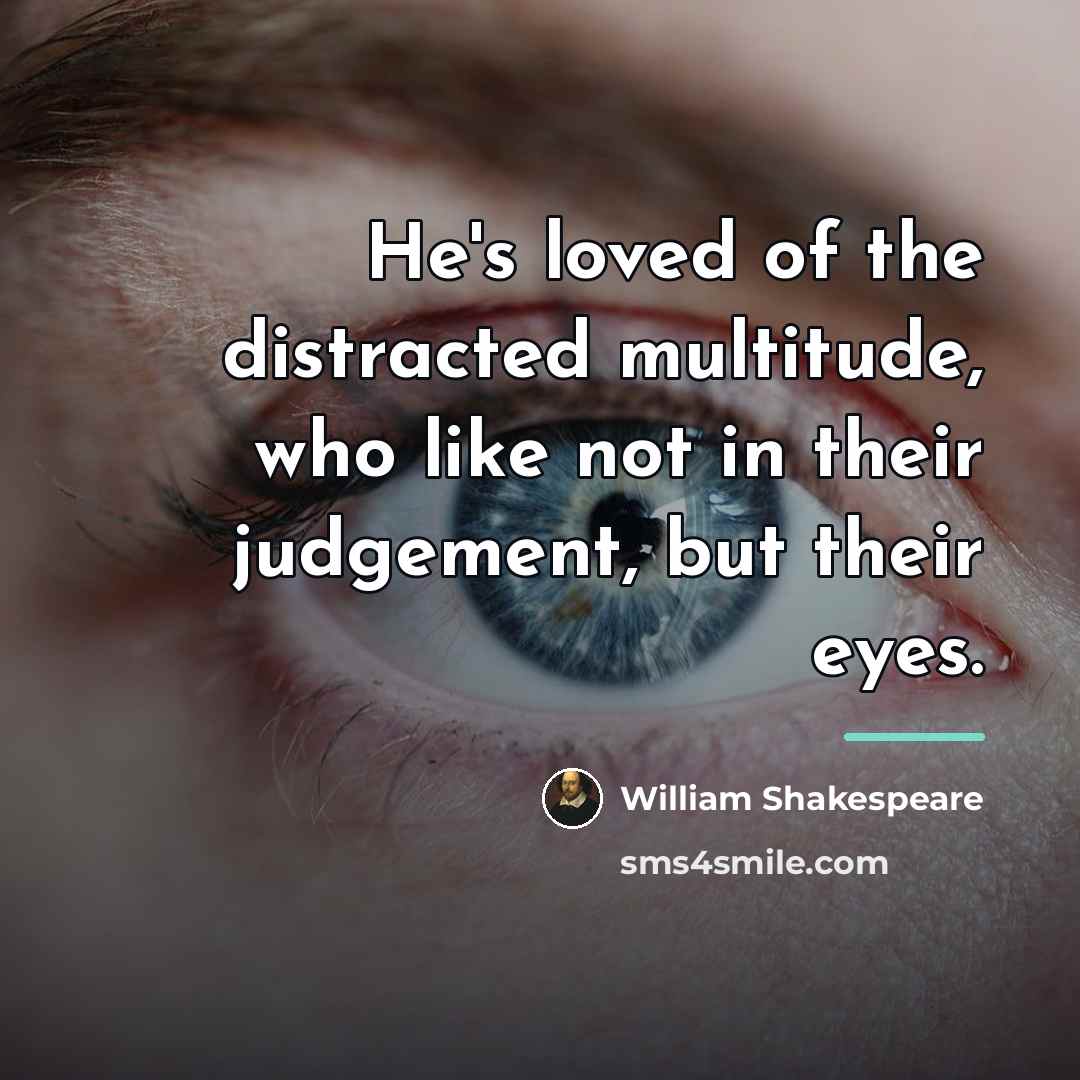 “He's loved of the distracted multitude, who like not in…” quote by William Shakespeare