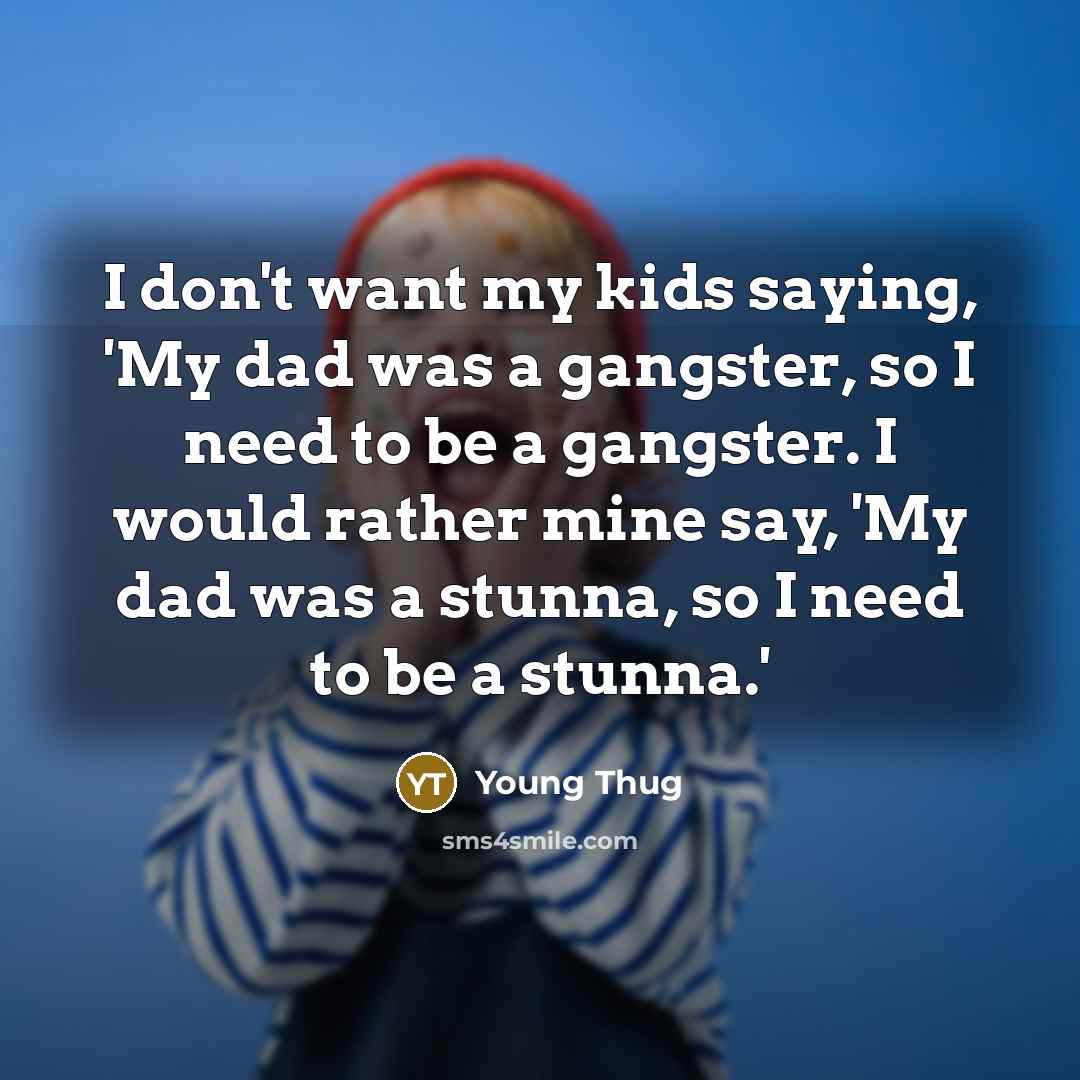 “I don't want my kids saying, 'My dad was a…” quote by Young Thug