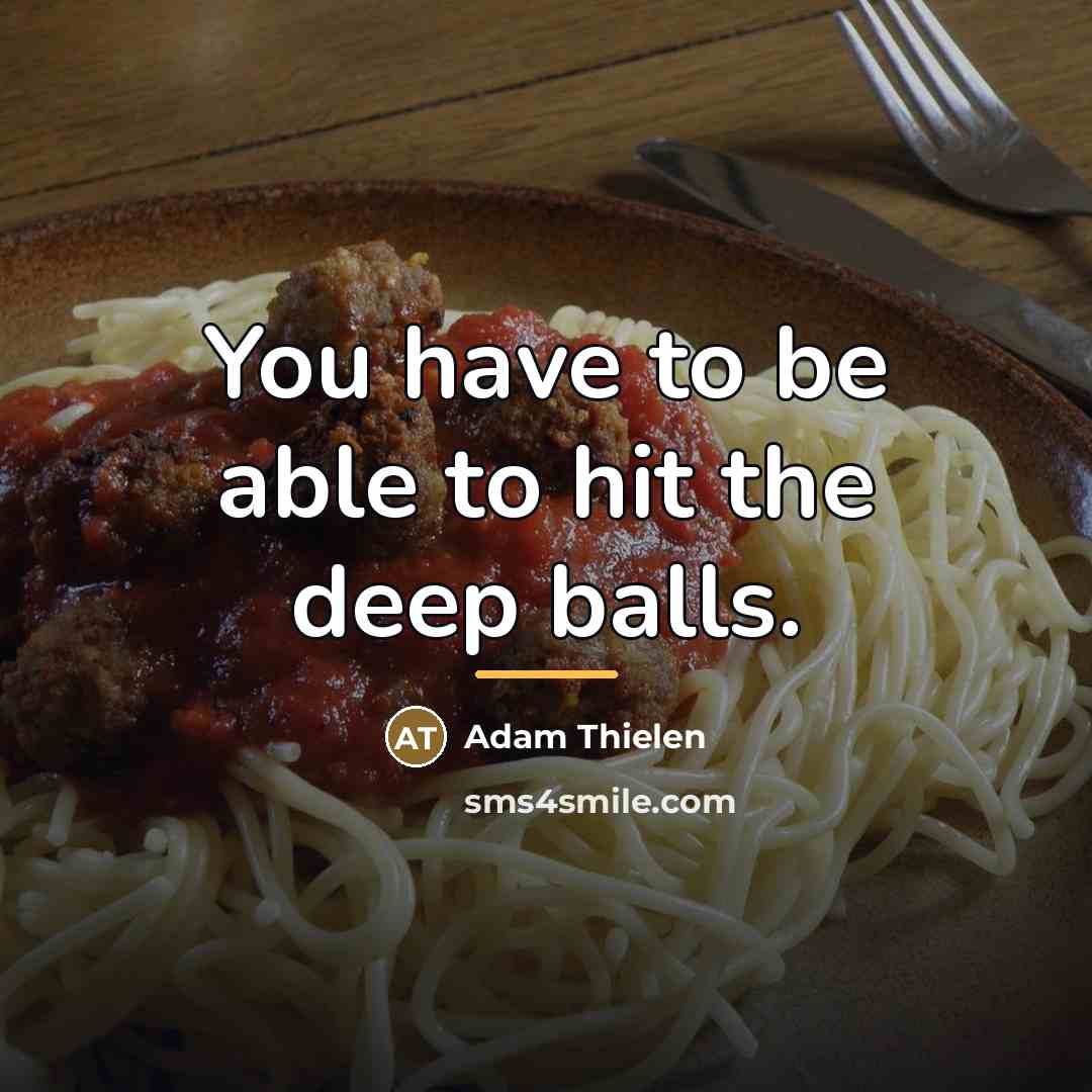 “You have to be able to hit the deep balls.…” quote by Adam Thielen
