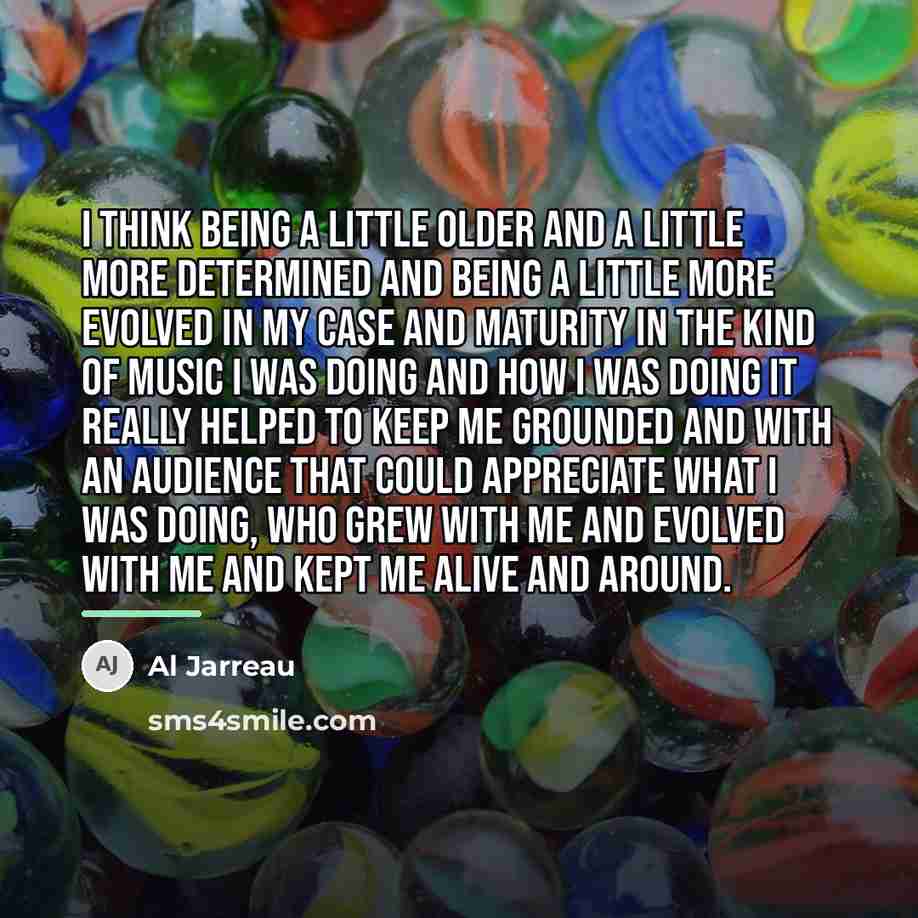 “I think being a little older and a little more…” quote by Al Jarreau