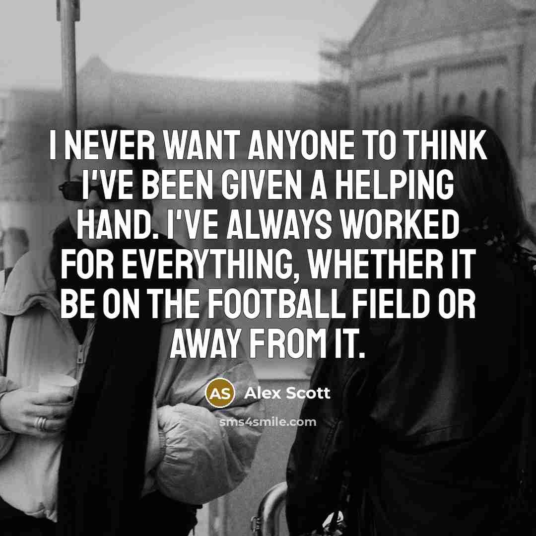 “I never want anyone to think I've been given a…” quote by Alex Scott