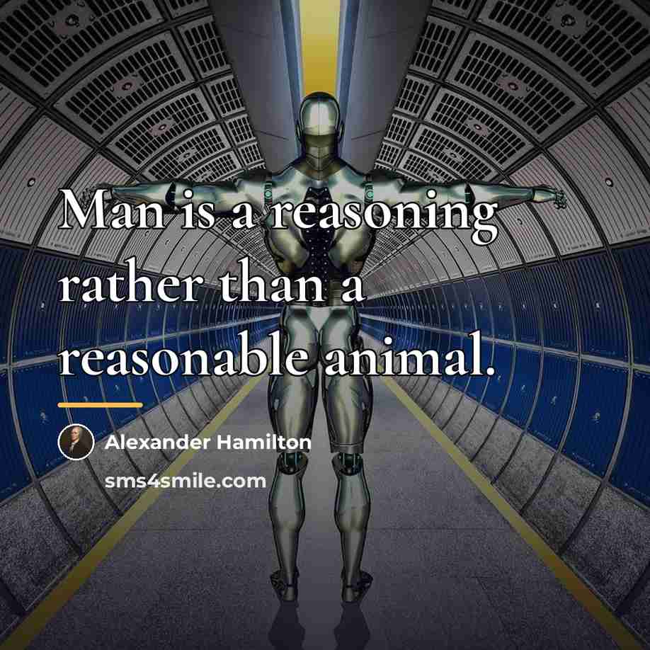 “Man is a reasoning rather than a reasonable animal.…” quote by Alexander Hamilton