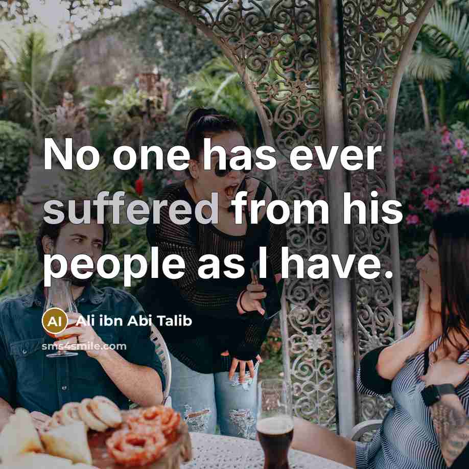 “No one has ever suffered from his people as I…” quote by Ali ibn Abi Talib