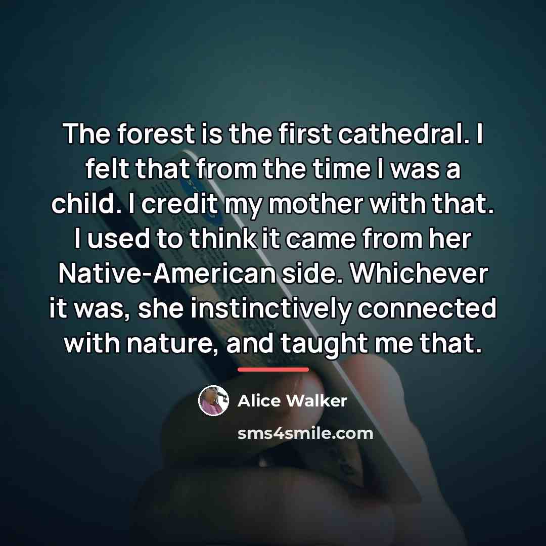“The forest is the first cathedral. I felt that from…” quote by Alice Walker