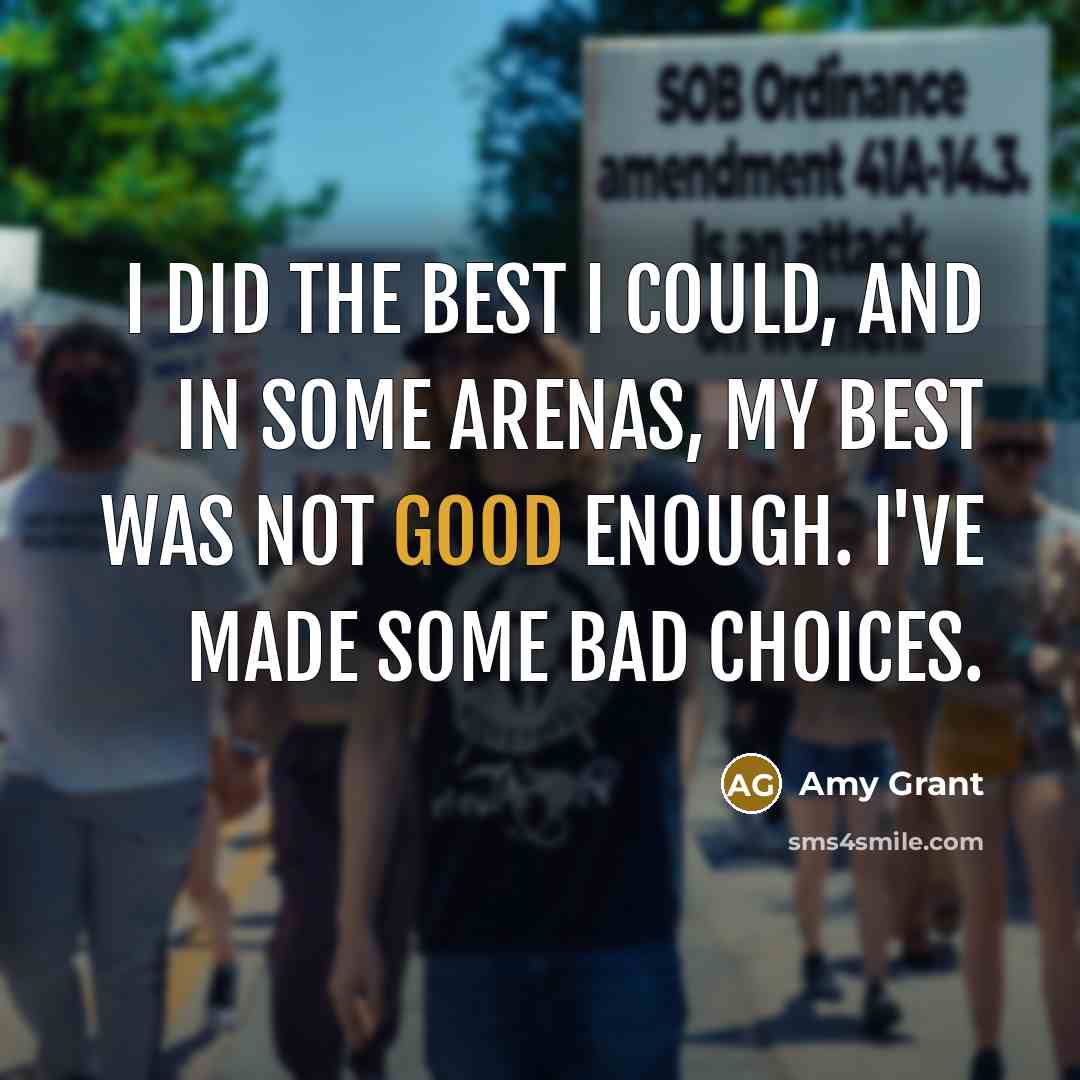 “I did the best I could, and in some arenas,…” quote by Amy Grant
