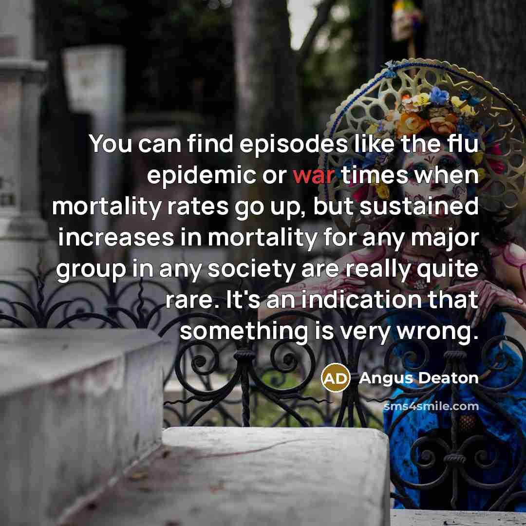 “You can find episodes like the flu epidemic or war…” quote by Angus Deaton