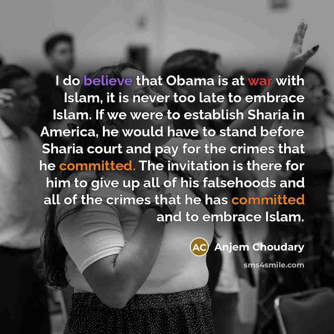 “I do believe that Obama is at war with Islam,…” quote by Anjem Choudary