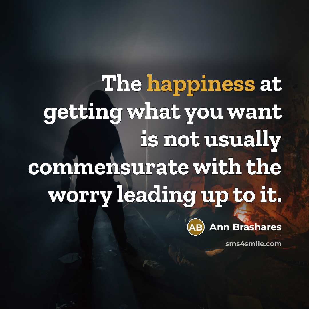 “The happiness at getting what you want is not usually…” quote by Ann Brashares