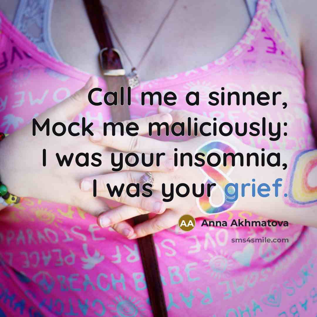 “Call me a sinner, Mock me maliciously: I was your…” quote by Anna Akhmatova