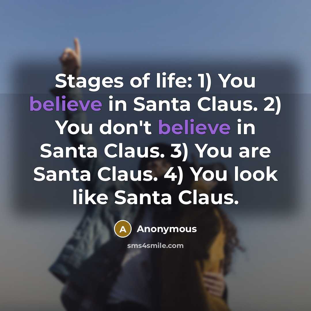 “Stages of life: 1) You believe in Santa Claus. 2)…” quote by Anonymous