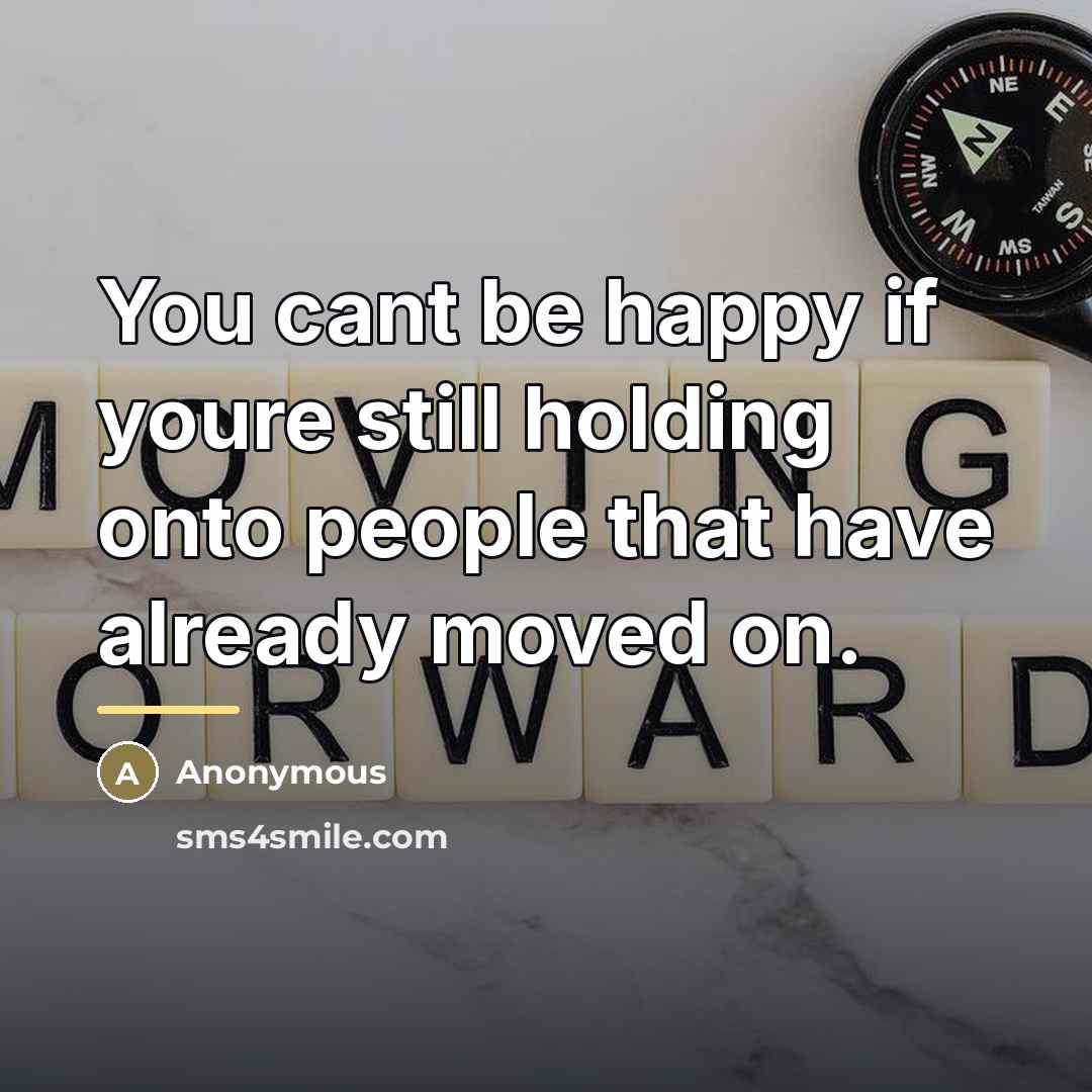 “You cant be happy if youre still holding onto people…” quote by Anonymous