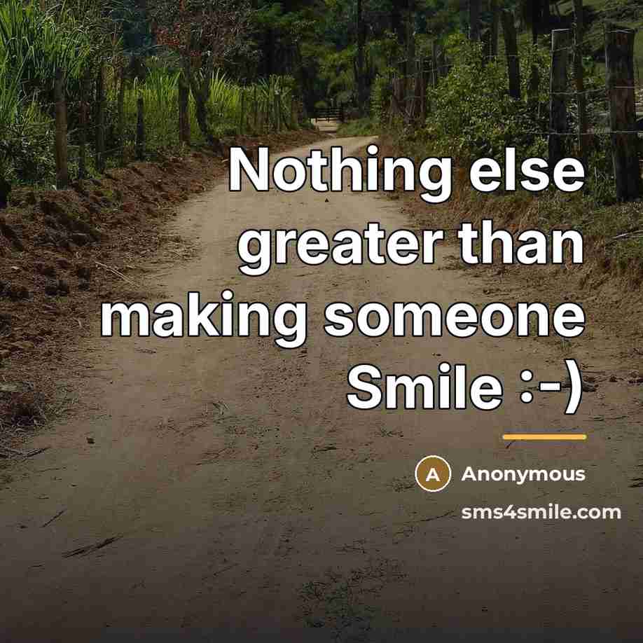 “Nothing else greater than making someone Smile :-)…” quote by Anonymous