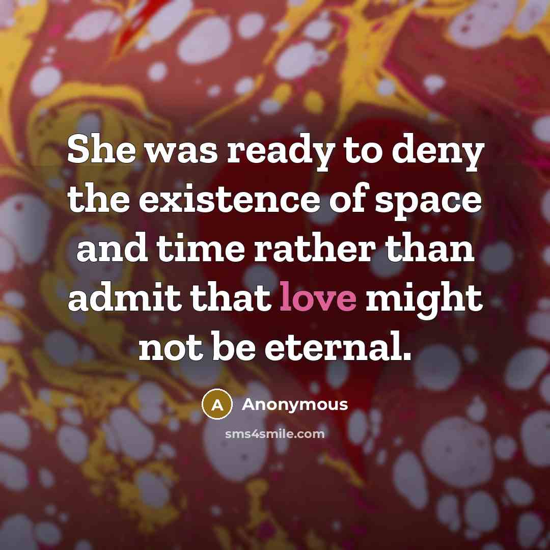 “She was ready to deny the existence of space and…” quote by Anonymous