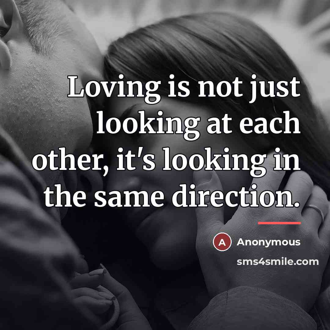 “Loving is not just looking at each other, it's looking…” quote by Anonymous