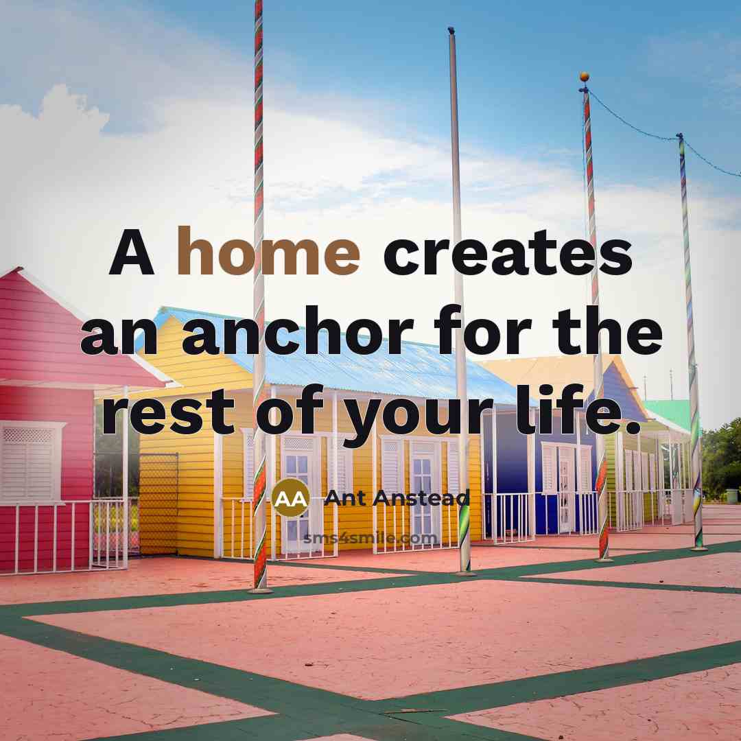 “A home creates an anchor for the rest of your…” quote by Ant Anstead
