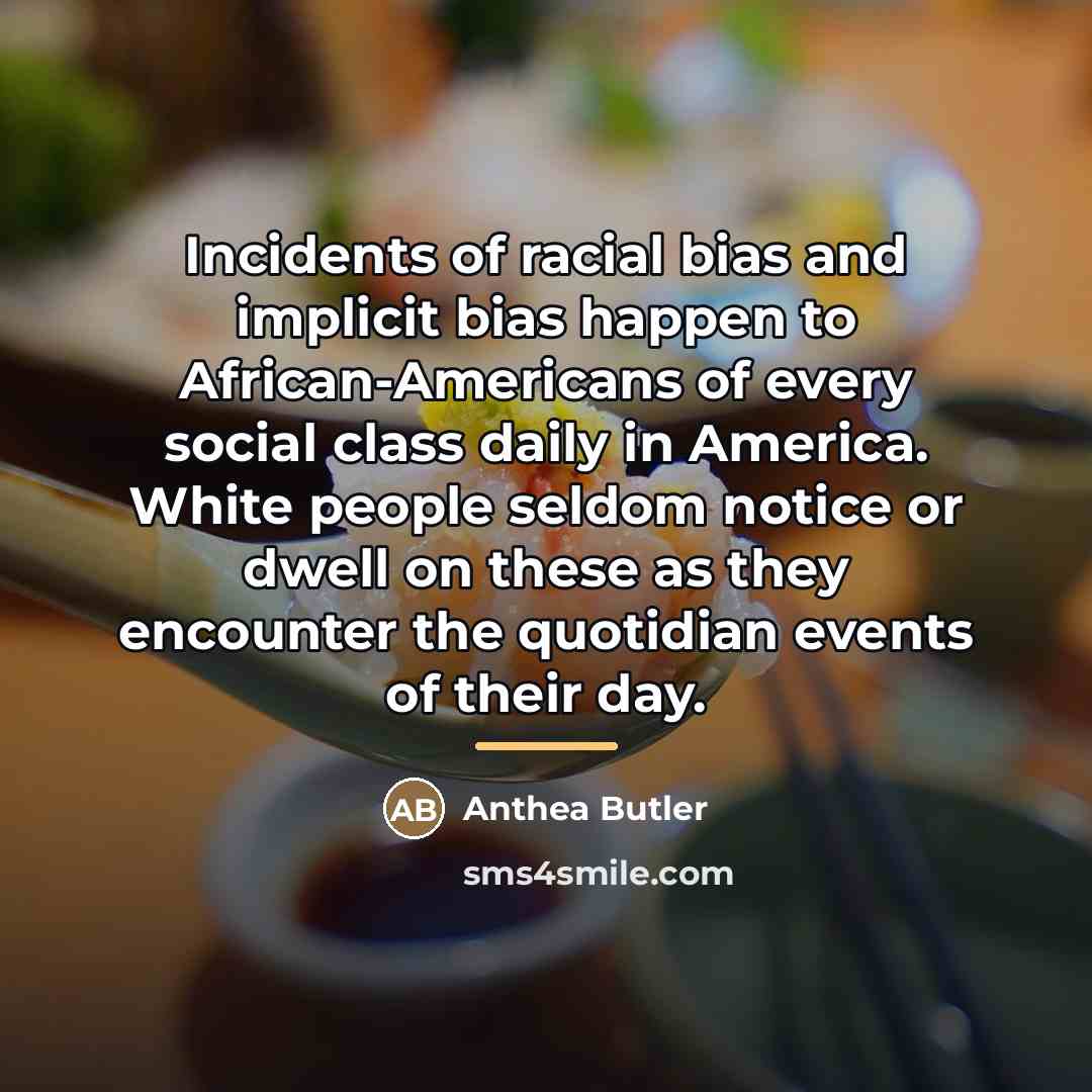 “Incidents of racial bias and implicit bias happen to African-Americans…” quote by Anthea Butler