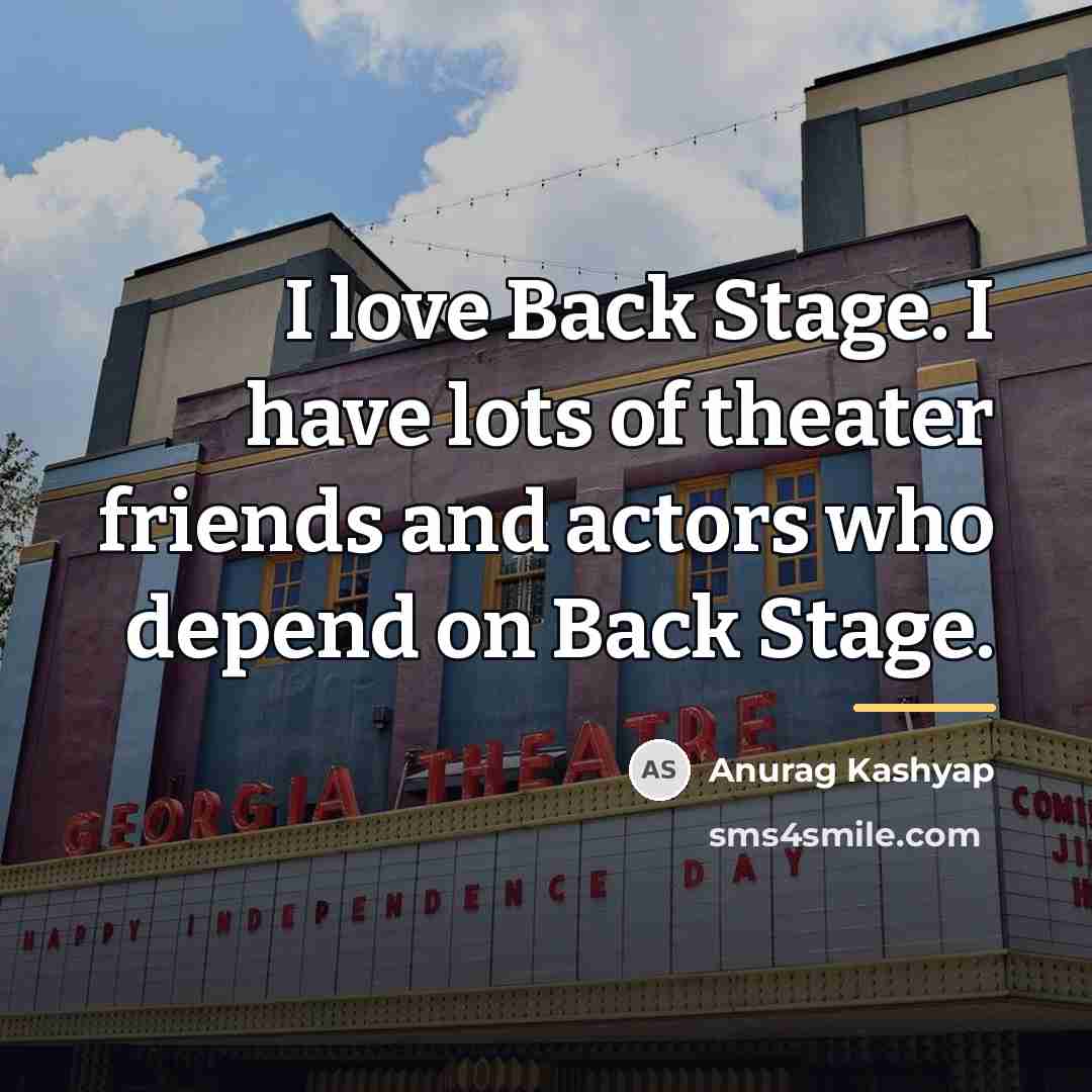“I love Back Stage. I have lots of theater friends…” quote by Anurag Kashyap