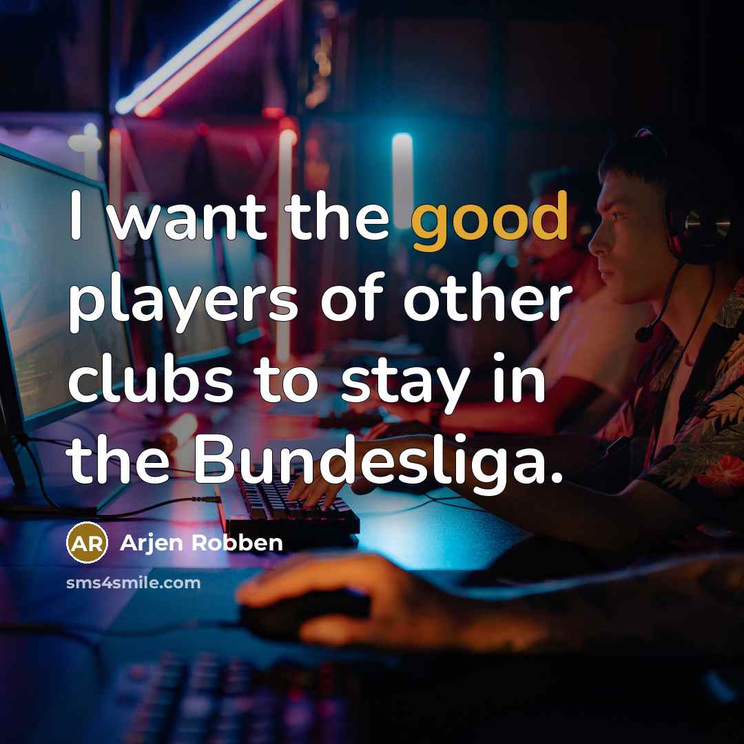 “I want the good players of other clubs to stay…” quote by Arjen Robben