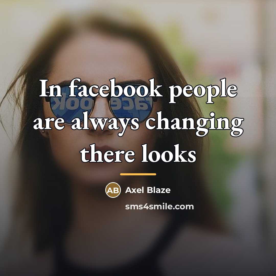 “In facebook people are always changing there looks…” quote by Axel Blaze
