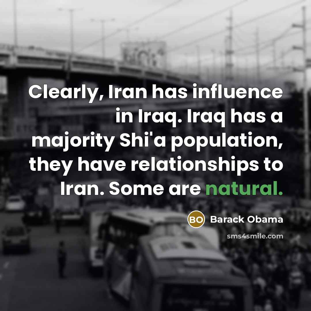 “Clearly, Iran has influence in Iraq. Iraq has a majority…” quote by Barack Obama