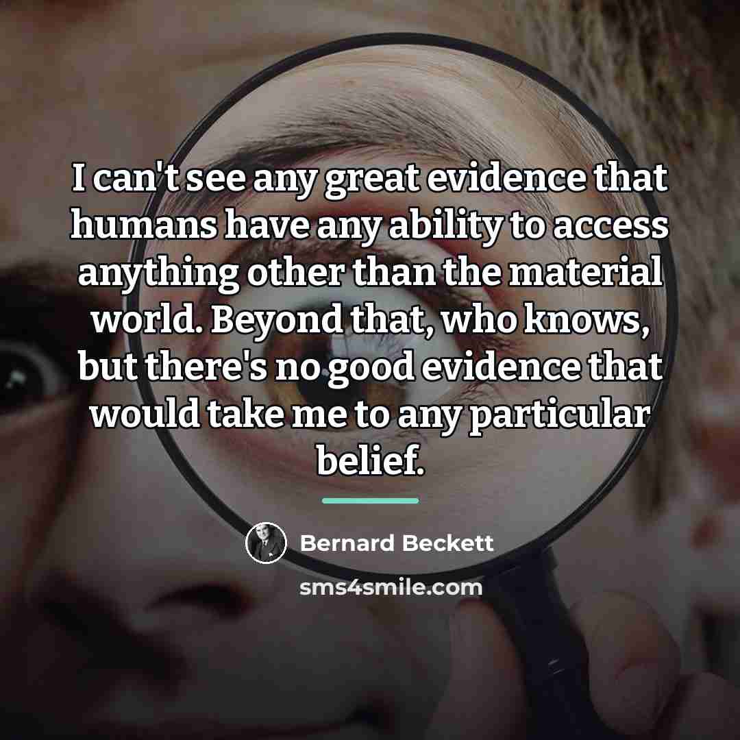“I can't see any great evidence that humans have any…” quote by Bernard Beckett