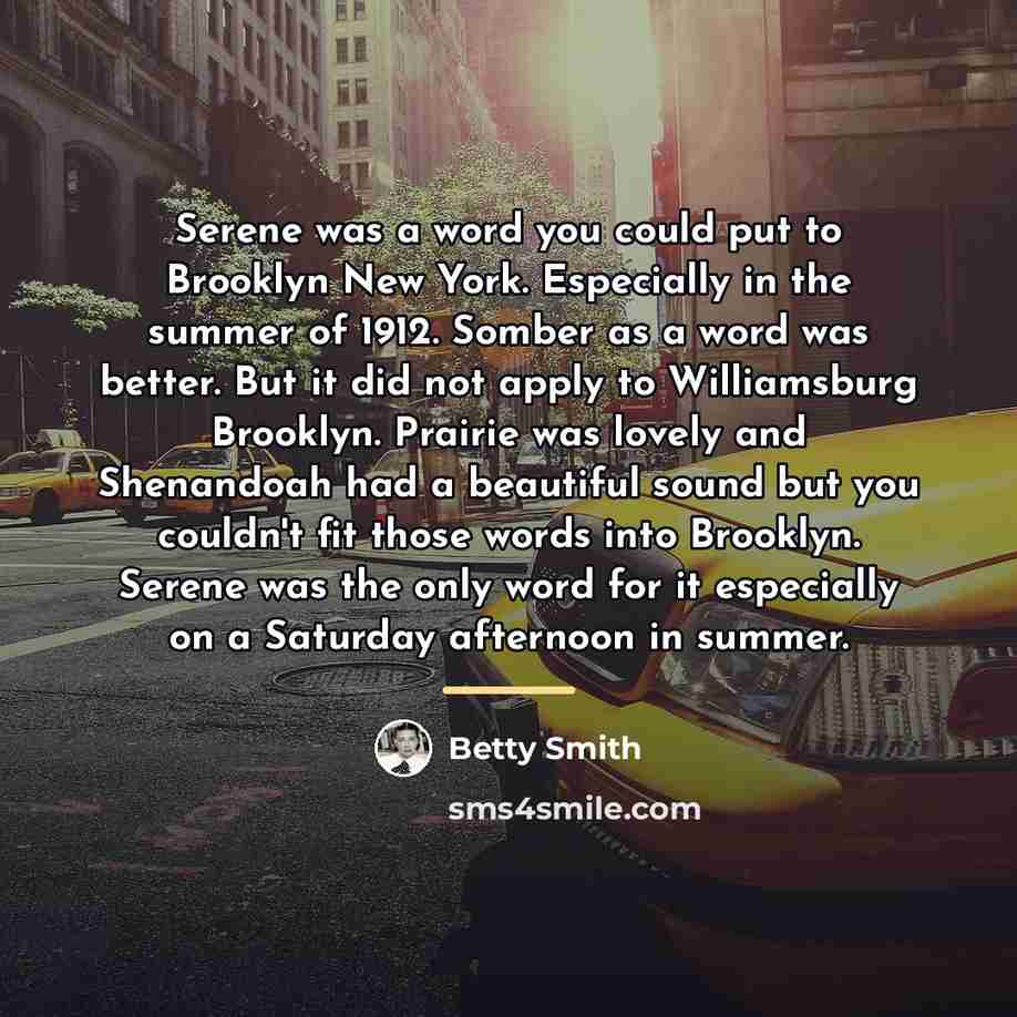 “Serene was a word you could put to Brooklyn New…” quote by Betty Smith