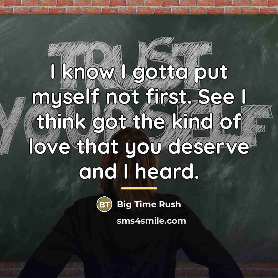 “I know I gotta put myself not first. See I…” quote by Big Time Rush