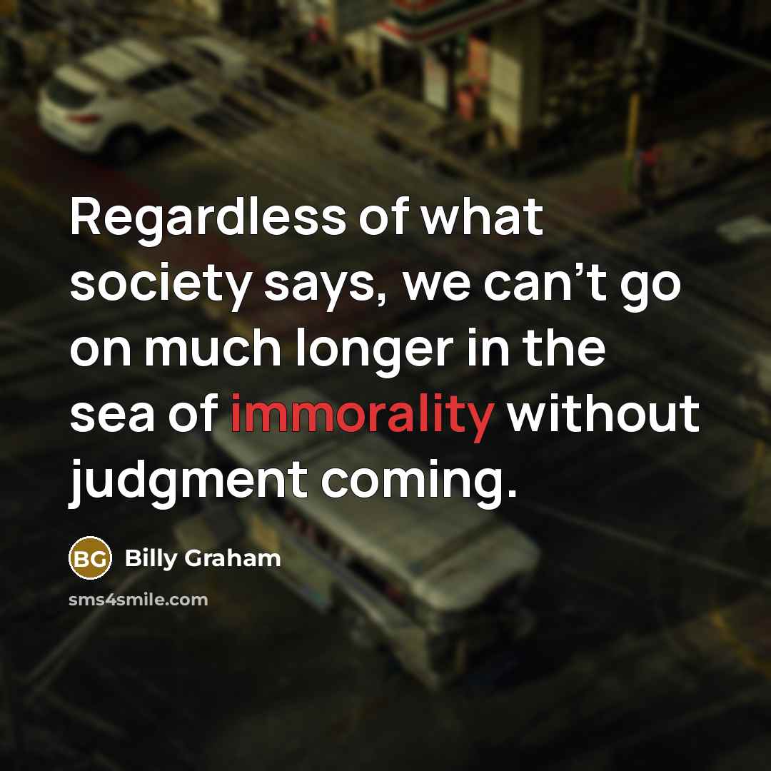 “Regardless of what society says, we can't go on much…” quote by Billy Graham