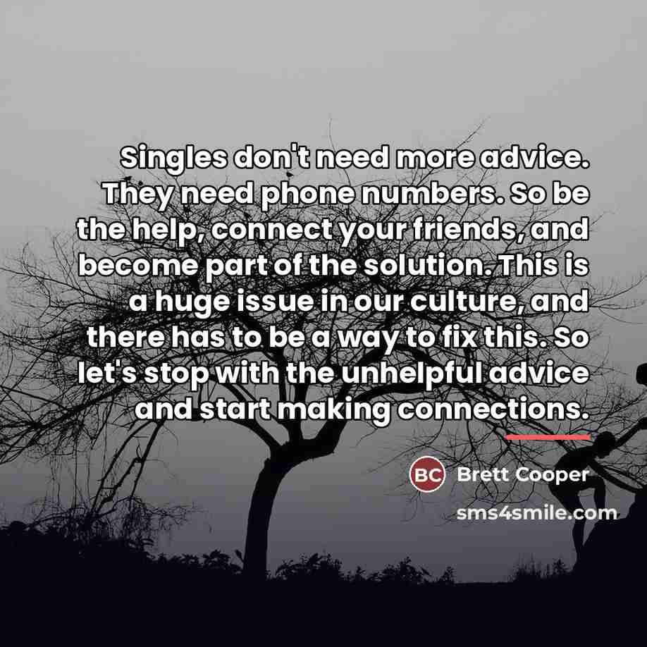 “Singles don't need more advice. They need phone numbers. So…” quote by Brett Cooper