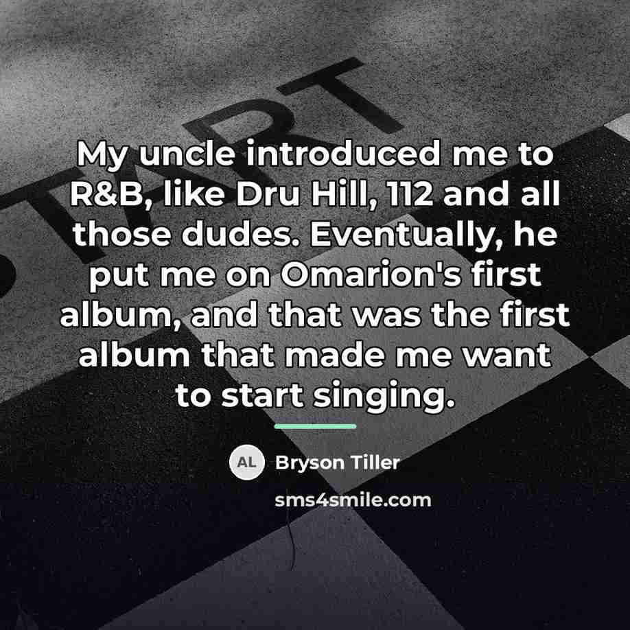 “My uncle introduced me to R&B, like Dru Hill, 112…” quote by Bryson Tiller
