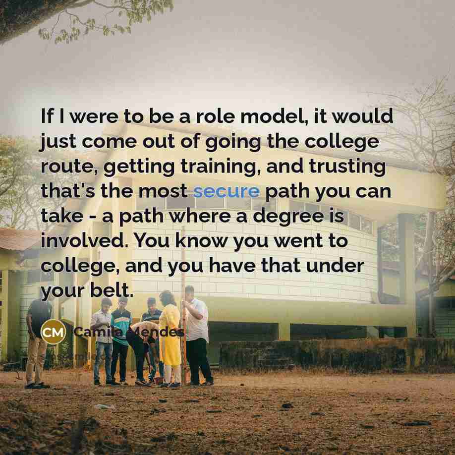 “If I were to be a role model, it would…” quote by Camila Mendes