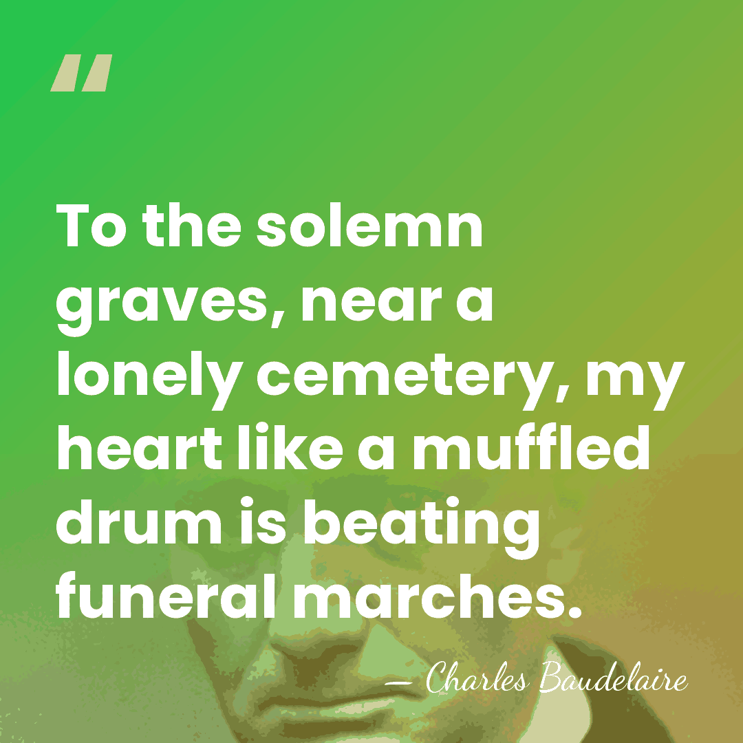 To the solemn graves, near a lonely cemetery, my heart like a&hellip; - Charles Baudelaire
