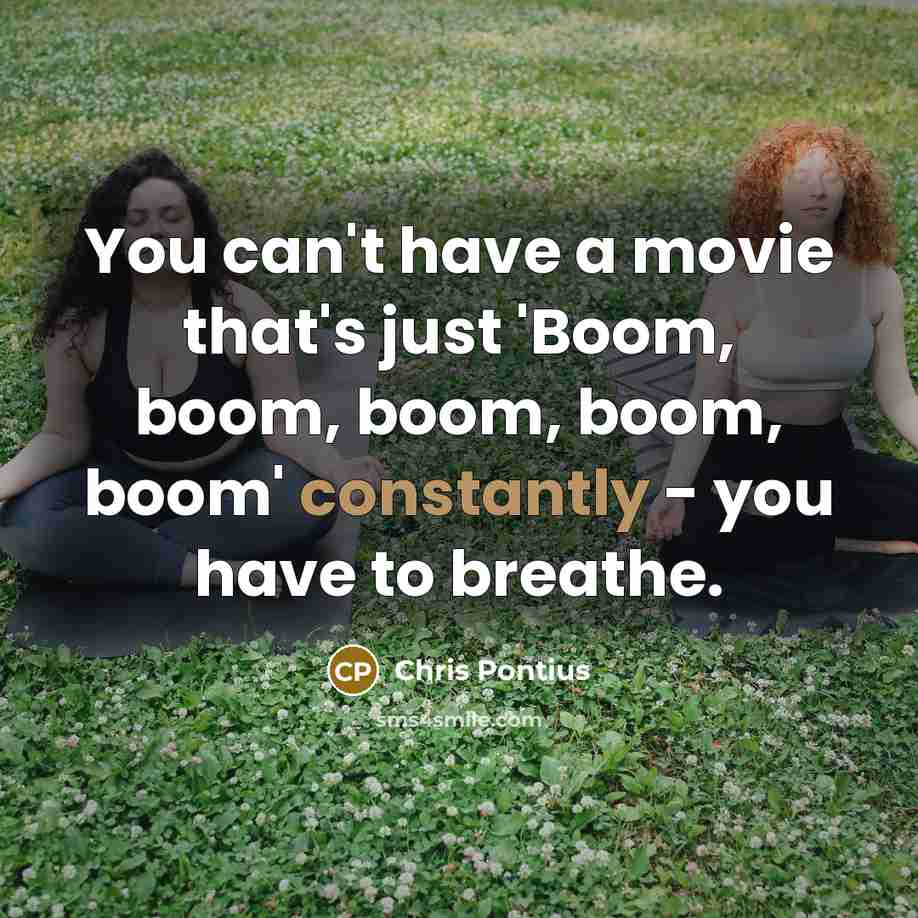 “You can't have a movie that's just 'Boom, boom, boom,…” quote by Chris Pontius