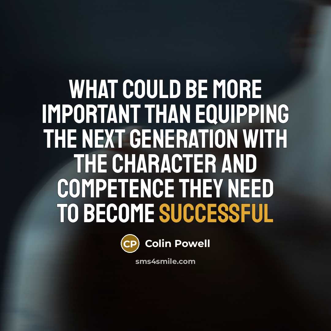 “What could be more important than equipping the next generation…” quote by Colin Powell