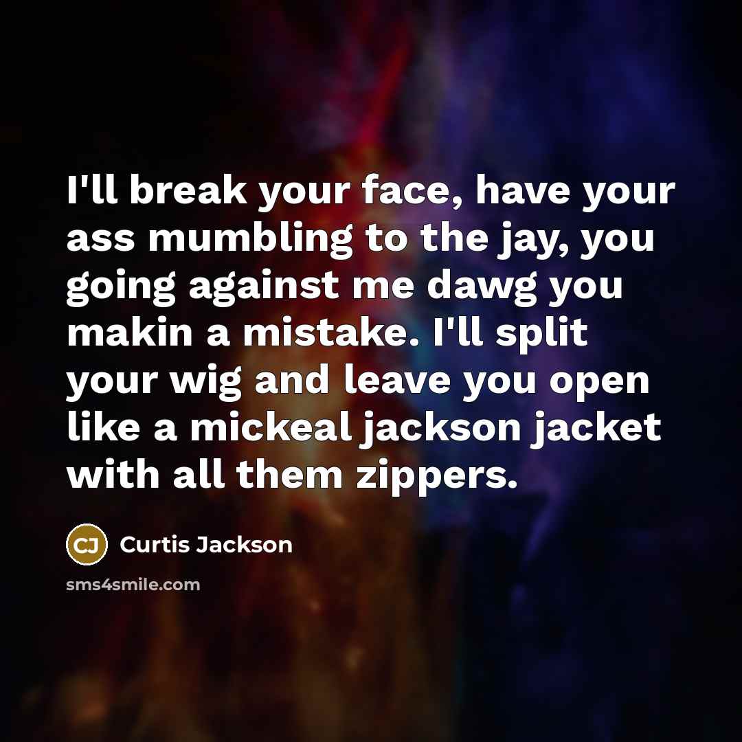 “I'll break your face, have your ass mumbling to the…” quote by Curtis Jackson