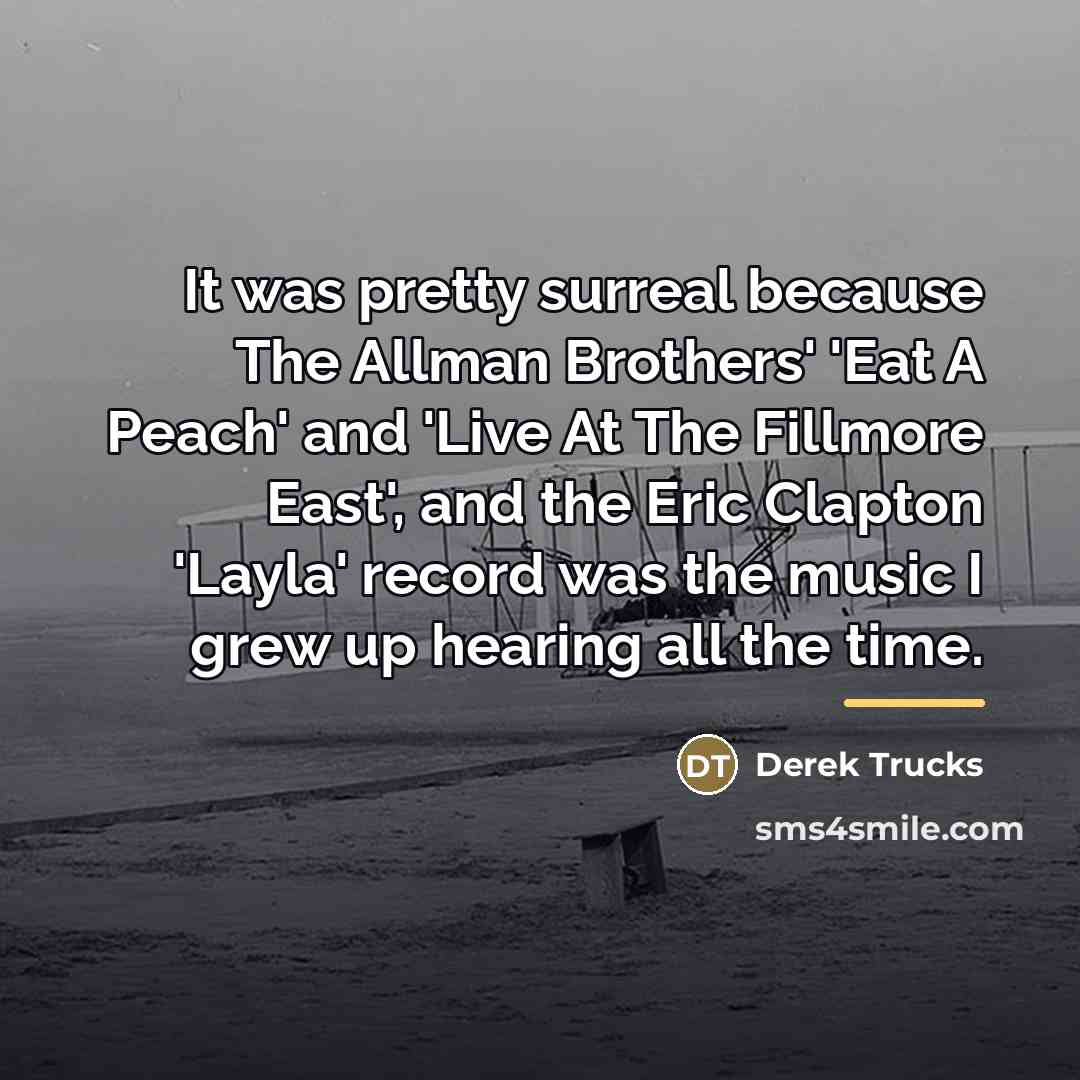 “It was pretty surreal because The Allman Brothers' 'Eat A…” quote by Derek Trucks