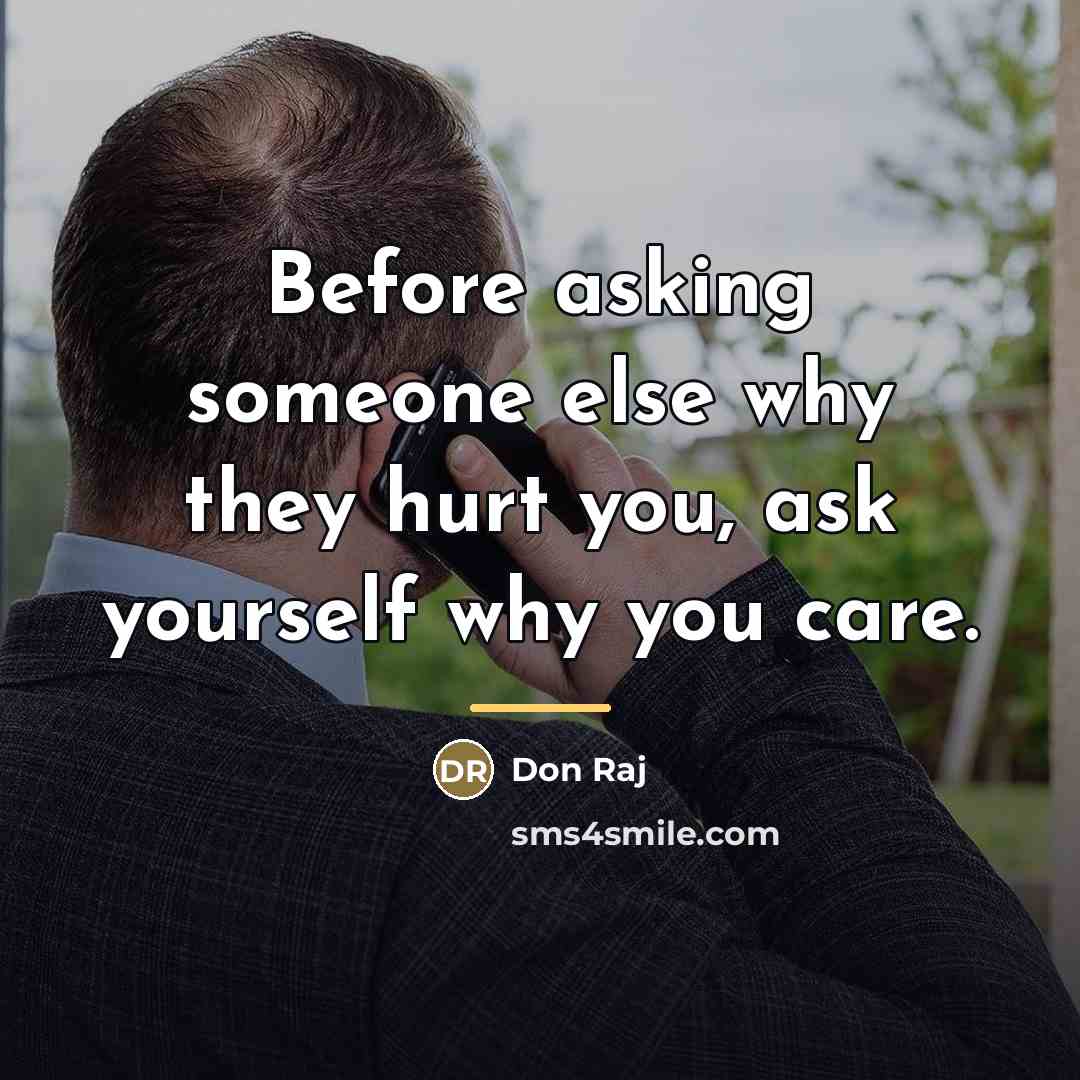 “Before asking someone else why they hurt you, ask yourself…” quote by Don Raj