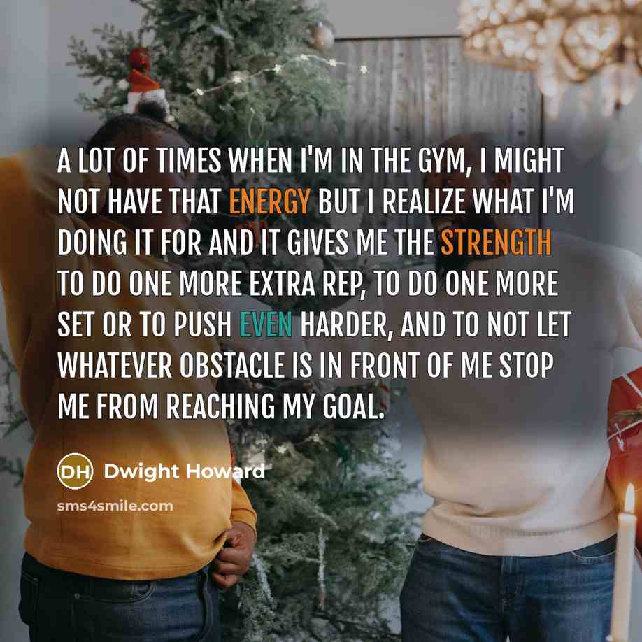“A lot of times when I'm in the gym, I…” quote by Dwight Howard