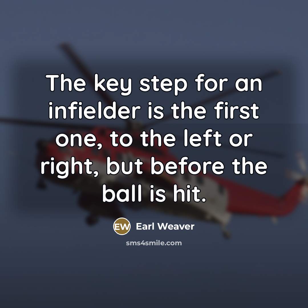 “The key step for an infielder is the first one,…” quote by Earl Weaver