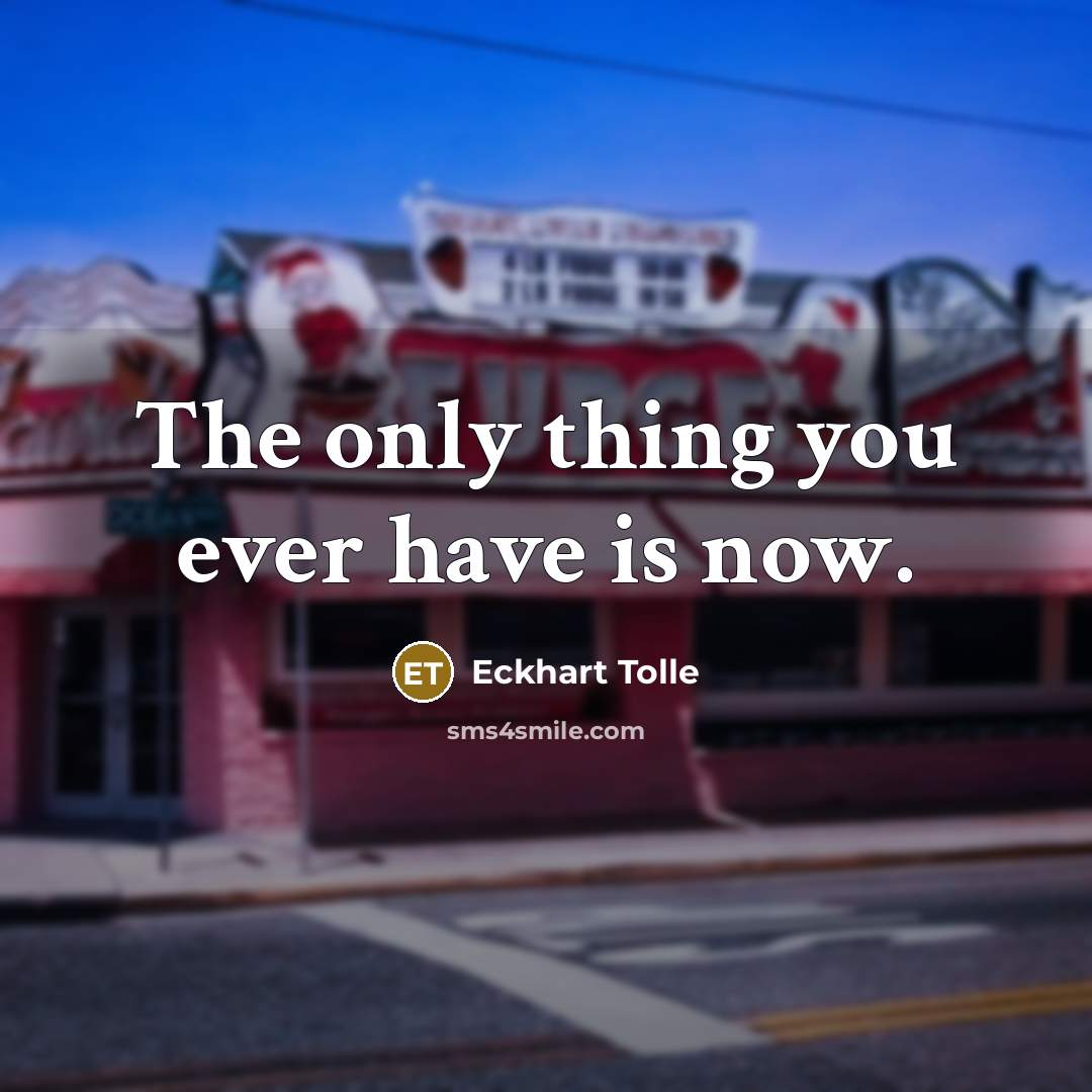 “The only thing you ever have is now.…” quote by Eckhart Tolle